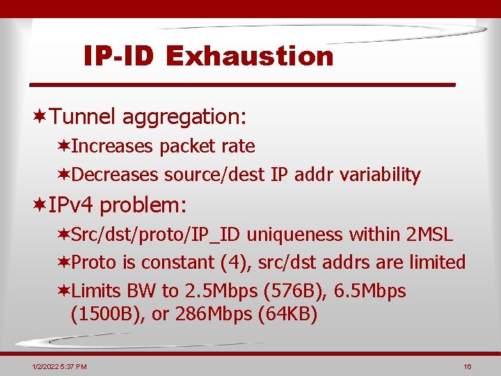 IP-ID Exhaustion ¬Tunnel aggregation: ¬Increases packet rate ¬Decreases source/dest IP addr variability ¬IPv 4