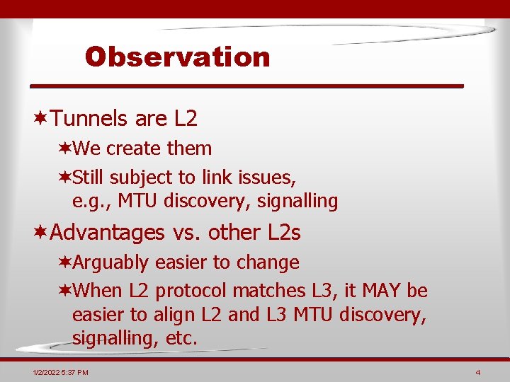 Observation ¬Tunnels are L 2 ¬We create them ¬Still subject to link issues, e.