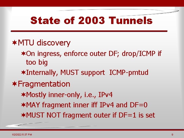 State of 2003 Tunnels ¬MTU discovery ¬On ingress, enforce outer DF; drop/ICMP if too