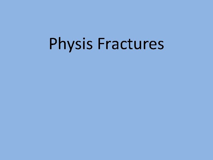 Physis Fractures 