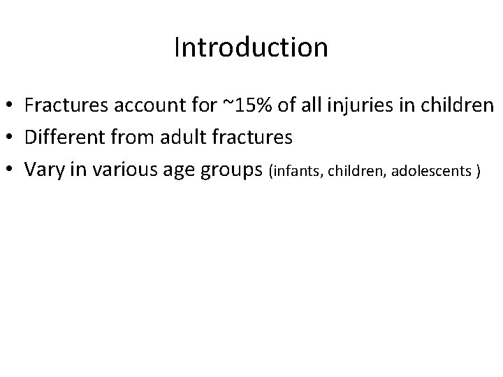 Introduction • Fractures account for ~15% of all injuries in children • Different from