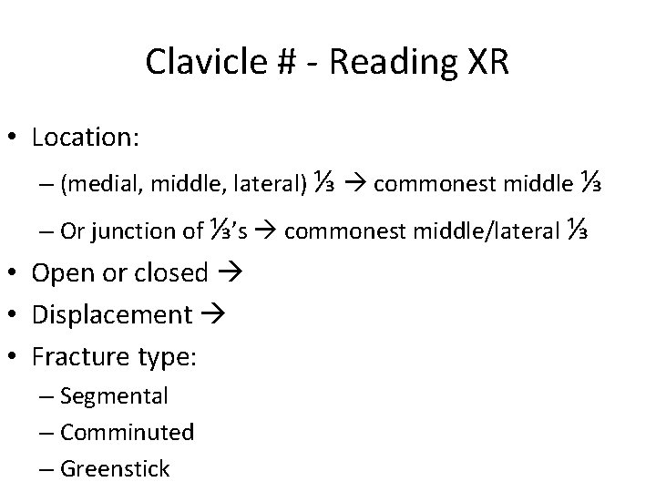 Clavicle # - Reading XR • Location: – (medial, middle, lateral) ⅓ commonest middle