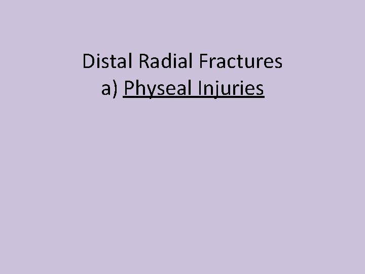 Distal Radial Fractures a) Physeal Injuries 