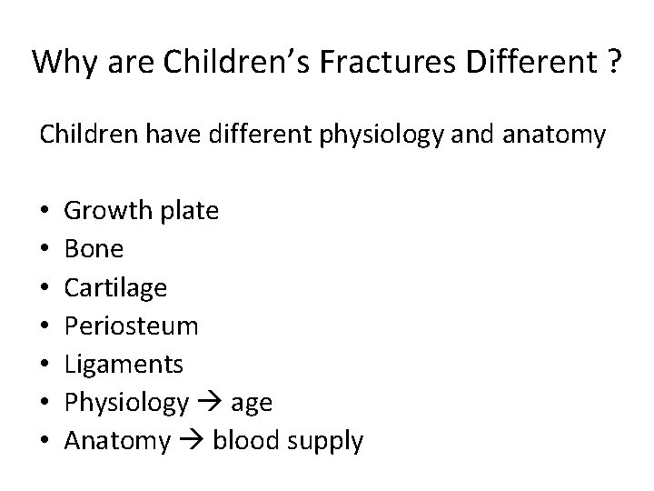 Why are Children’s Fractures Different ? Children have different physiology and anatomy • •