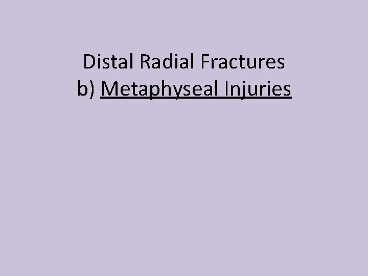 Distal Radial Fractures b) Metaphyseal Injuries 
