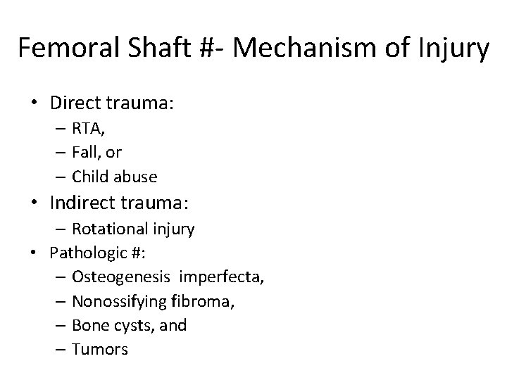 Femoral Shaft #- Mechanism of Injury • Direct trauma: – RTA, – Fall, or