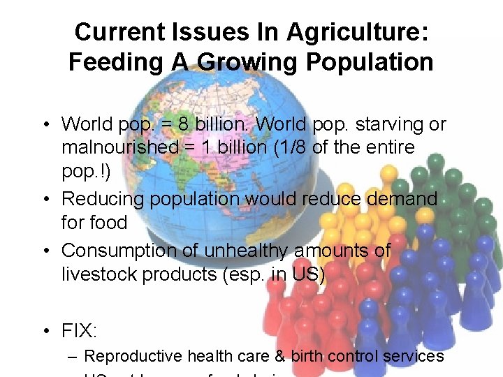 Current Issues In Agriculture: Feeding A Growing Population • World pop. = 8 billion.