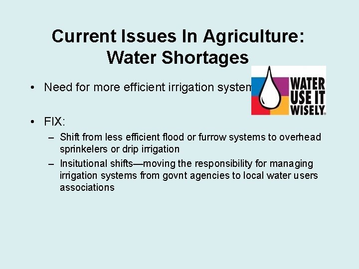 Current Issues In Agriculture: Water Shortages • Need for more efficient irrigation systems •