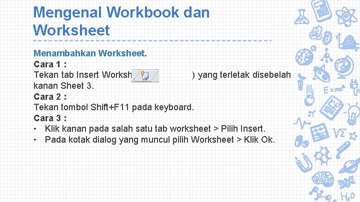 Mengenal Workbook dan Worksheet Menambahkan Worksheet. Cara 1 : Tekan tab Insert Worksheet (