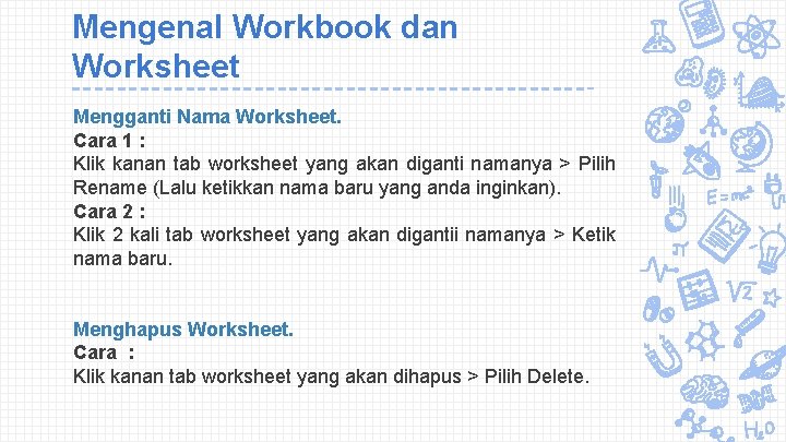 Mengenal Workbook dan Worksheet Mengganti Nama Worksheet. Cara 1 : Klik kanan tab worksheet