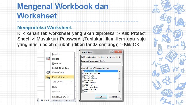 Mengenal Workbook dan Worksheet Memproteksi Worksheet. Klik kanan tab worksheet yang akan diproteksi >
