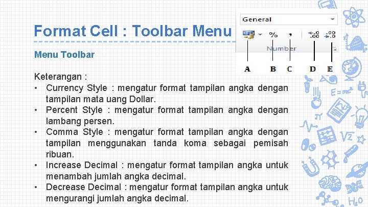 Format Cell : Toolbar Menu Toolbar Keterangan : • Currency Style : mengatur format