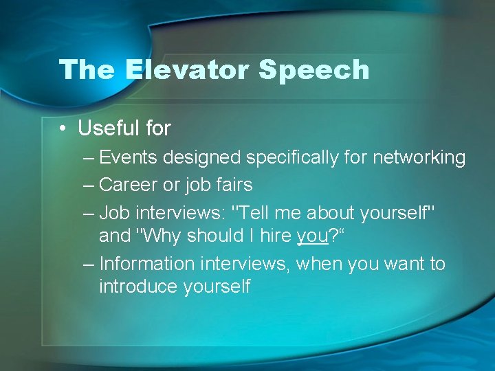 The Elevator Speech • Useful for – Events designed specifically for networking – Career