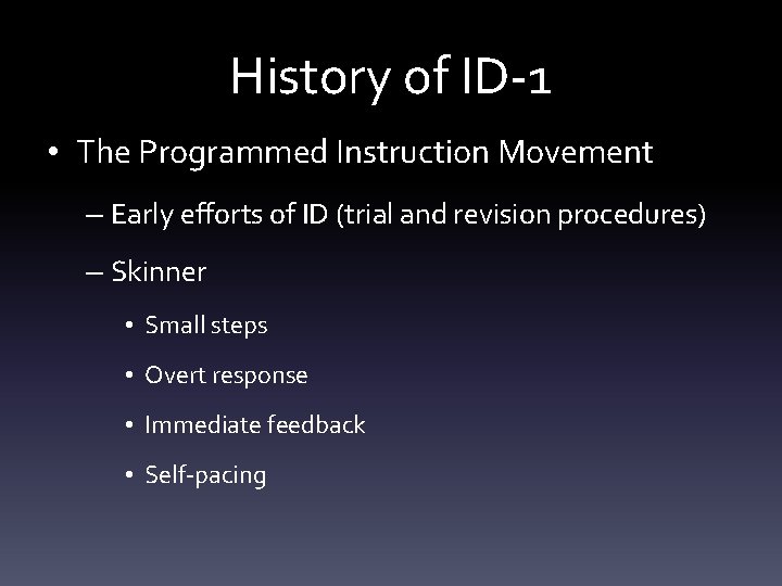 History of ID-1 • The Programmed Instruction Movement – Early efforts of ID (trial