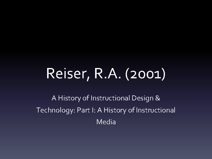 Reiser, R. A. (2001) A History of Instructional Design & Technology: Part I: A