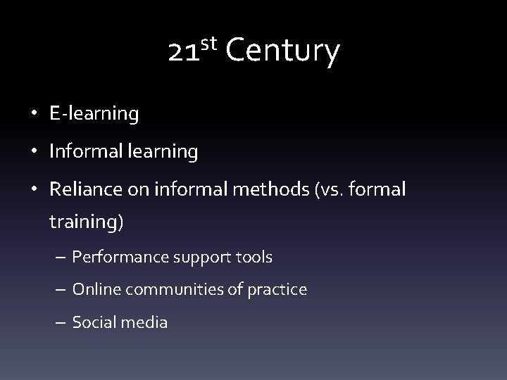 st 21 Century • E-learning • Informal learning • Reliance on informal methods (vs.