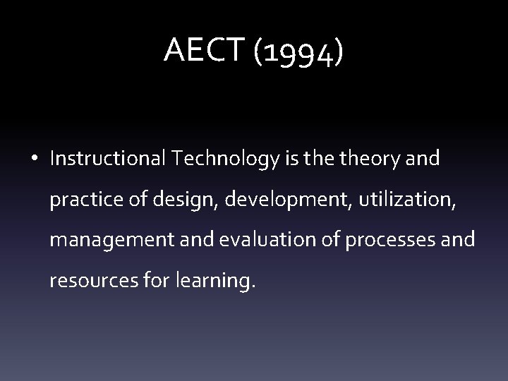 AECT (1994) • Instructional Technology is theory and practice of design, development, utilization, management