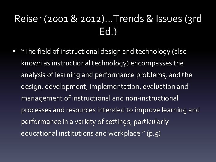 Reiser (2001 & 2012)…Trends & Issues (3 rd Ed. ) • “The field of