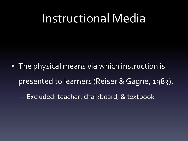 Instructional Media • The physical means via which instruction is presented to learners (Reiser