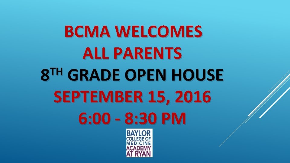 BCMA WELCOMES ALL PARENTS TH 8 GRADE OPEN HOUSE SEPTEMBER 15, 2016 6: 00