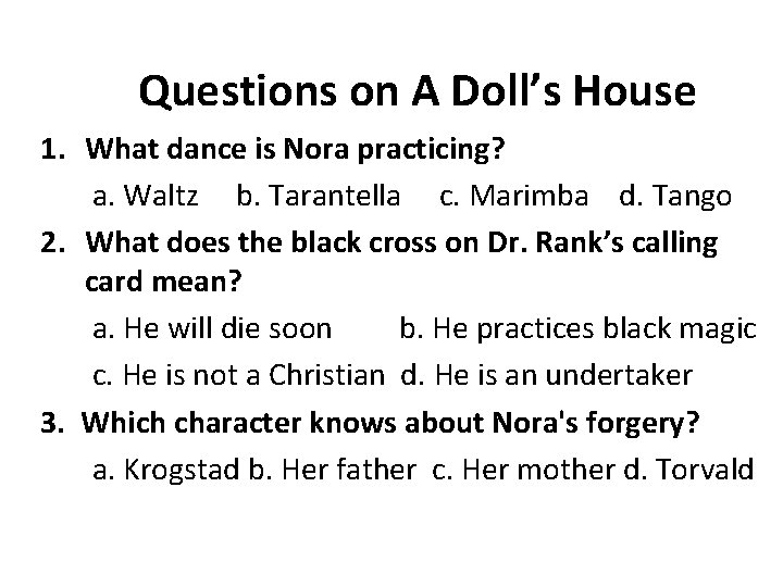 Questions on A Doll’s House 1. What dance is Nora practicing? a. Waltz b.