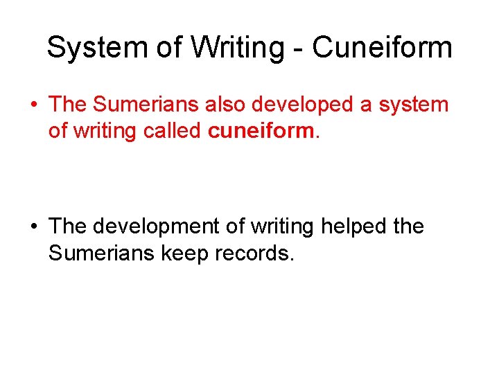 System of Writing - Cuneiform • The Sumerians also developed a system of writing