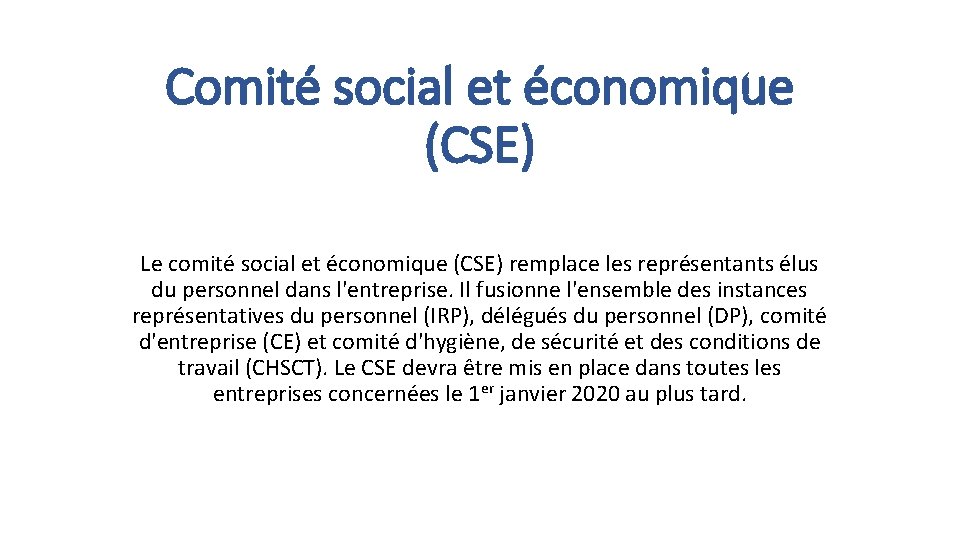 Comité social et économique (CSE) Le comité social et économique (CSE) remplace les représentants
