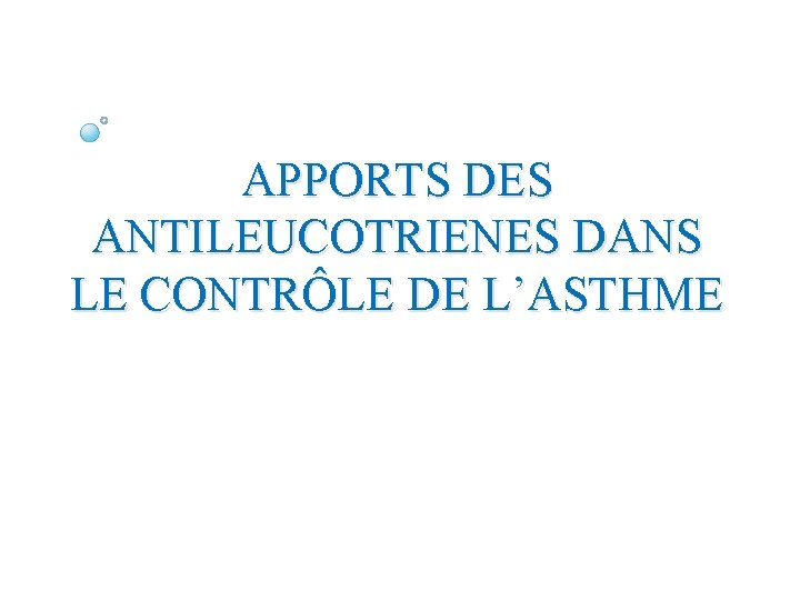 APPORTS DES ANTILEUCOTRIENES DANS LE CONTRÔLE DE L’ASTHME 