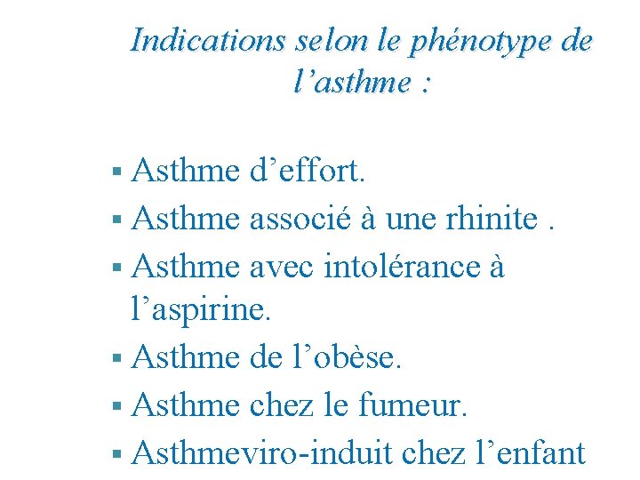 Indications selon le phénotype de l’asthme : § Asthme d’effort. § Asthme associé à