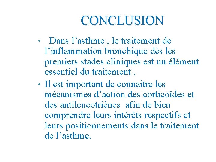 CONCLUSION Dans l’asthme , le traitement de l’inflammation bronchique dès les premiers stades cliniques