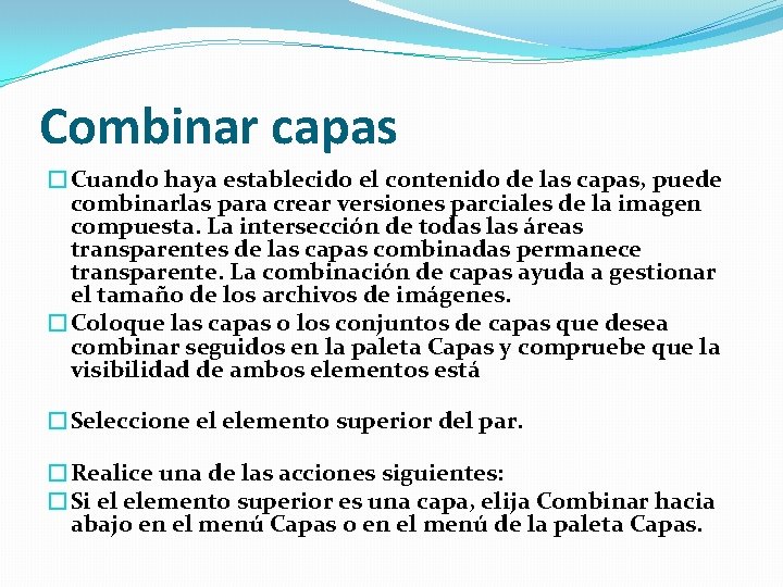 Combinar capas �Cuando haya establecido el contenido de las capas, puede combinarlas para crear