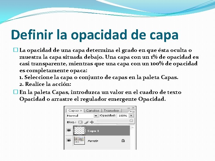 Definir la opacidad de capa � La opacidad de una capa determina el grado