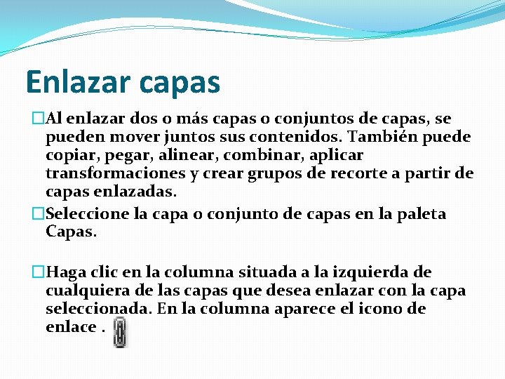 Enlazar capas �Al enlazar dos o más capas o conjuntos de capas, se pueden