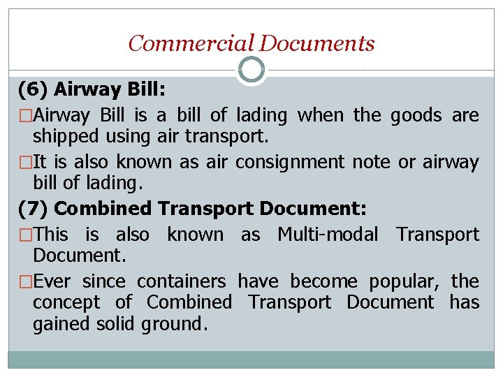 Commercial Documents (6) Airway Bill: �Airway Bill is a bill of lading when the