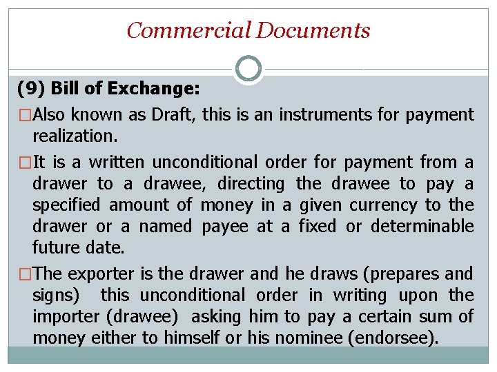 Commercial Documents (9) Bill of Exchange: �Also known as Draft, this is an instruments