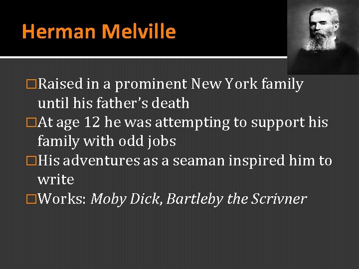 Herman Melville �Raised in a prominent New York family until his father’s death �At