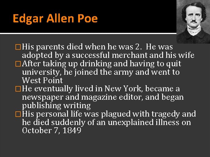 Edgar Allen Poe �His parents died when he was 2. He was adopted by