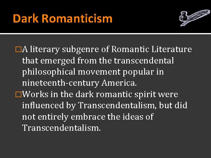 Dark Romanticism �A literary subgenre of Romantic Literature that emerged from the transcendental philosophical