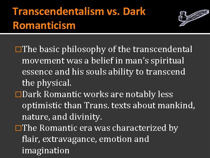 Transcendentalism vs. Dark Romanticism �The basic philosophy of the transcendental movement was a belief