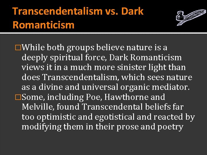 Transcendentalism vs. Dark Romanticism �While both groups believe nature is a deeply spiritual force,