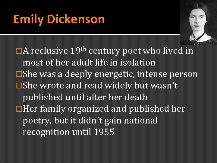 Emily Dickenson �A reclusive 19 th century poet who lived in most of her