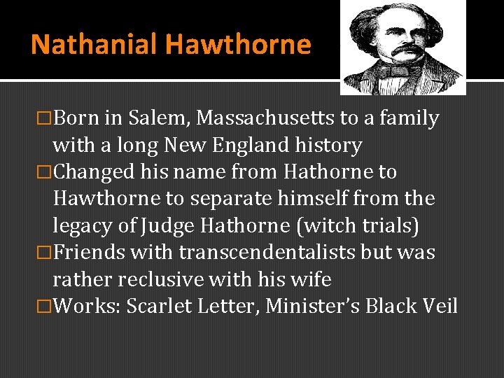 Nathanial Hawthorne �Born in Salem, Massachusetts to a family with a long New England