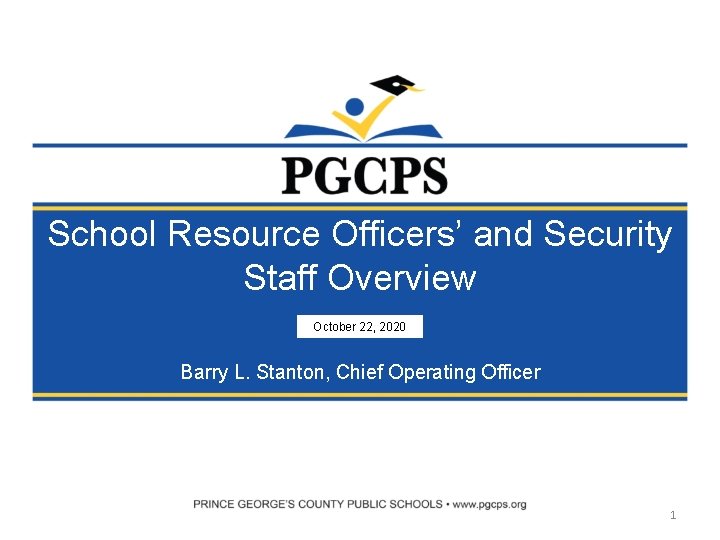 School Resource Officers’ and Security Staff Overview October 22, 2020 Barry L. Stanton, Chief