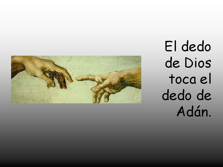 El dedo de Dios toca el dedo de Adán. 