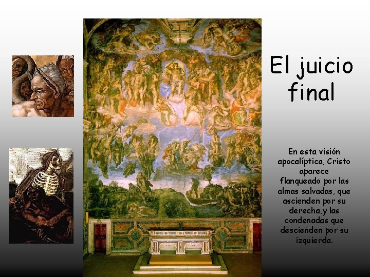 El juicio final En esta visión apocalíptica, Cristo aparece flanqueado por las almas salvadas,