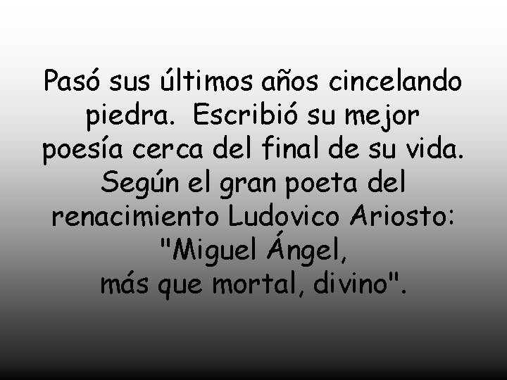 Pasó sus últimos años cincelando piedra. Escribió su mejor poesía cerca del final de