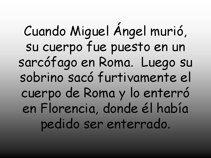 Cuando Miguel Ángel murió, su cuerpo fue puesto en un sarcófago en Roma. Luego