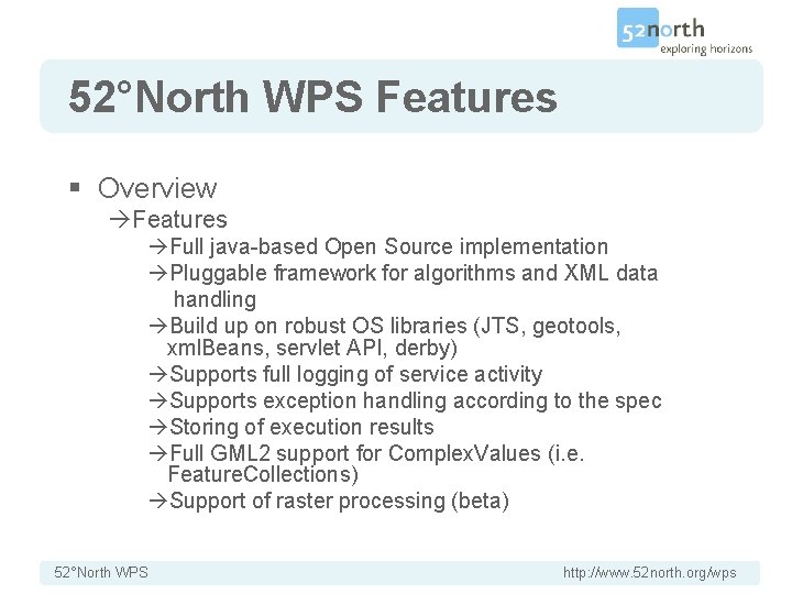 52°North WPS Features § Overview Features Full java-based Open Source implementation Pluggable framework for