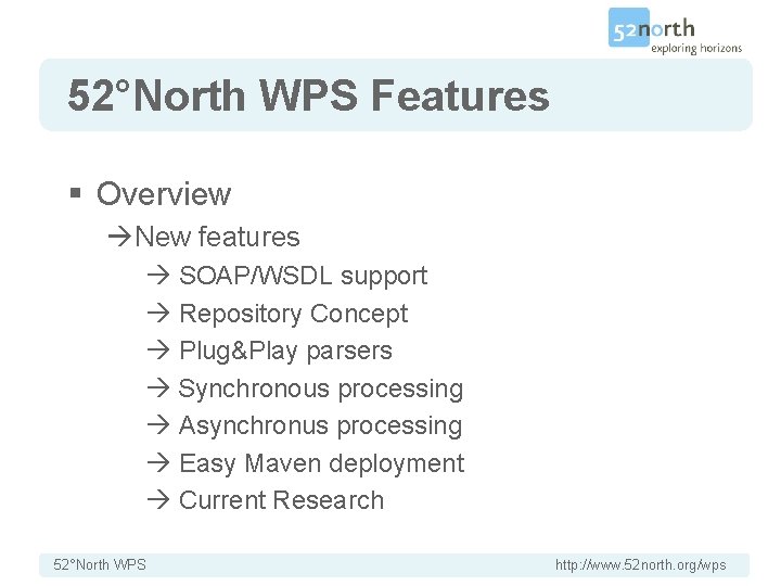 52°North WPS Features § Overview New features SOAP/WSDL support Repository Concept Plug&Play parsers Synchronous