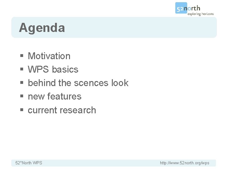 Agenda § § § Motivation WPS basics behind the scences look new features current